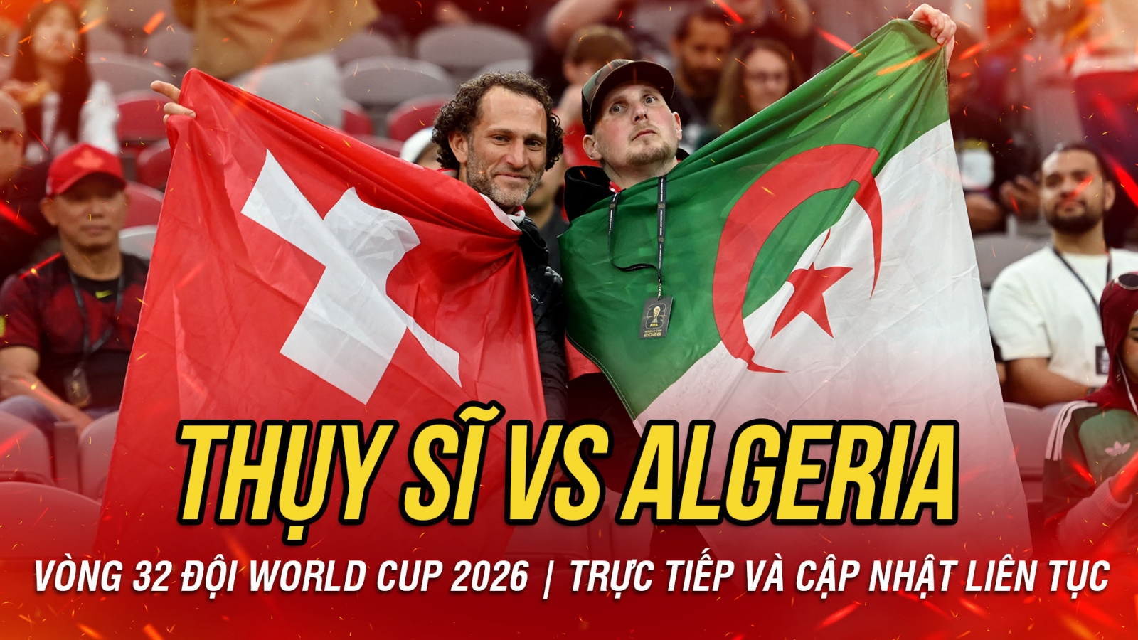 TRỰC TIẾP Thụy Sĩ 0-0 Algeria vòng 32 đội World Cup 2026: Đôi công rực lửa?
